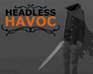 Headless Havoc